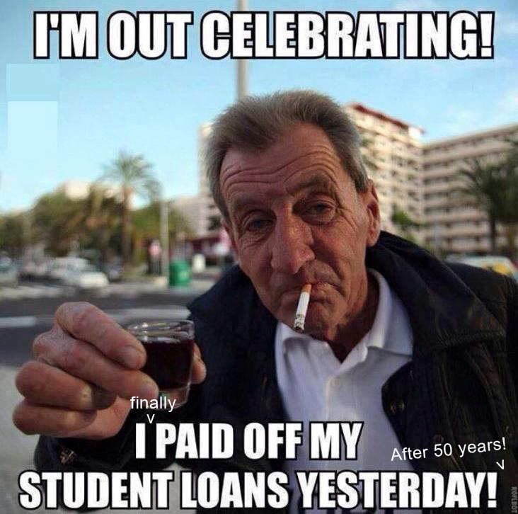 I finally paid of my student loans, and I'm only 68